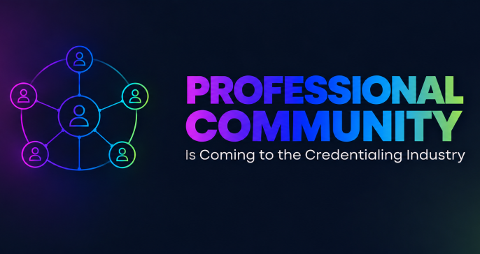 A New Professional Community Is Coming to the Credentialing Industry